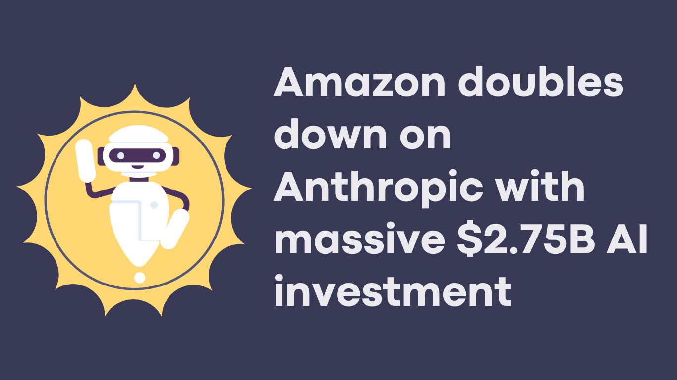 Amazon doubles down on Anthropic with massive $2.75B AI investment